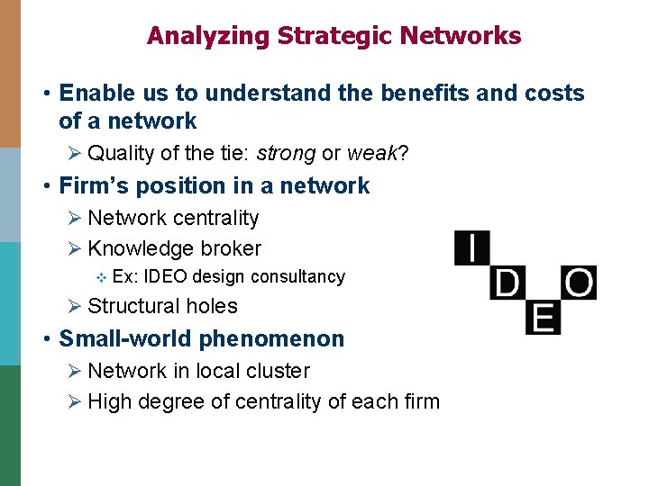 Analyzing Strategic Networks • Enable us to understand the benefits and costs of a