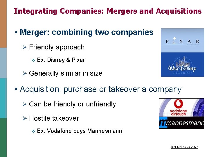 Integrating Companies: Mergers and Acquisitions • Merger: combining two companies Ø Friendly approach v