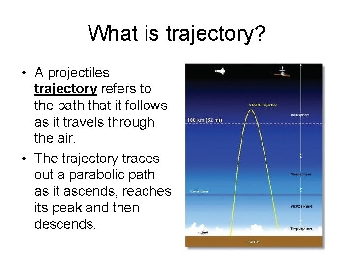 What is trajectory? • A projectiles trajectory refers to the path that it follows
