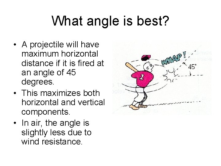 What angle is best? • A projectile will have maximum horizontal distance if it