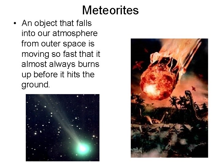 Meteorites • An object that falls into our atmosphere from outer space is moving