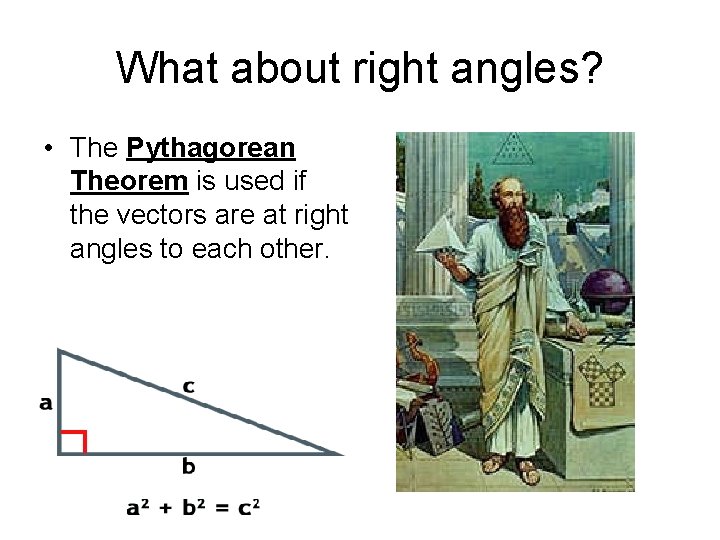 What about right angles? • The Pythagorean Theorem is used if the vectors are