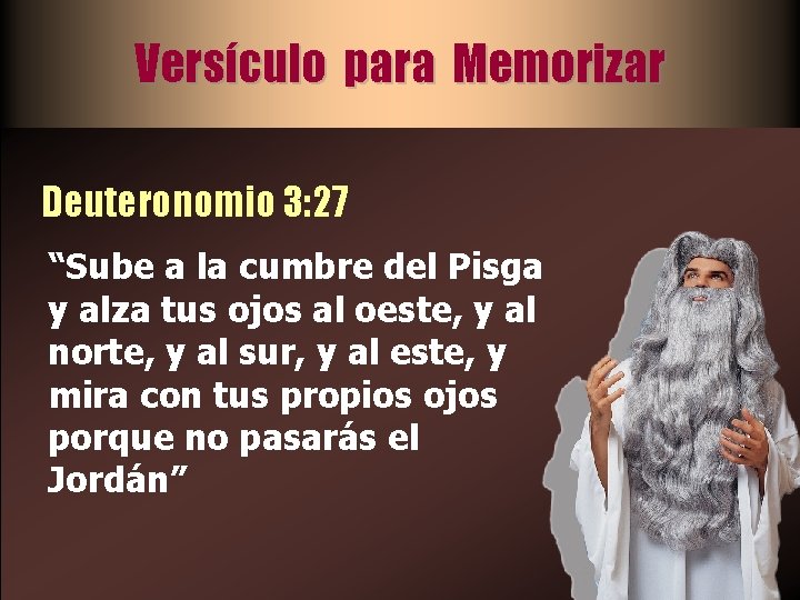 Versículo para Memorizar Deuteronomio 3: 27 “Sube a la cumbre del Pisga y alza