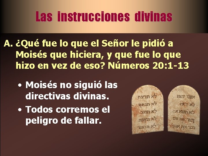 Las instrucciones divinas A. ¿Qué fue lo que el Señor le pidió a Moisés