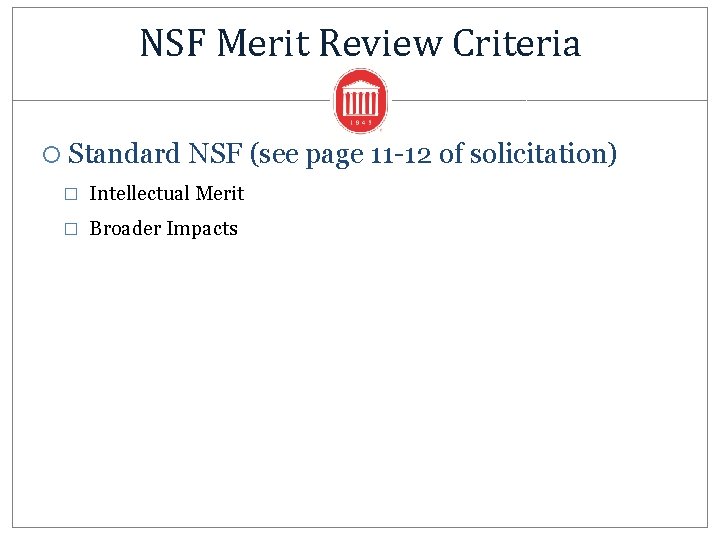 NSF Merit Review Criteria Standard NSF (see page 11 -12 of solicitation) � Intellectual