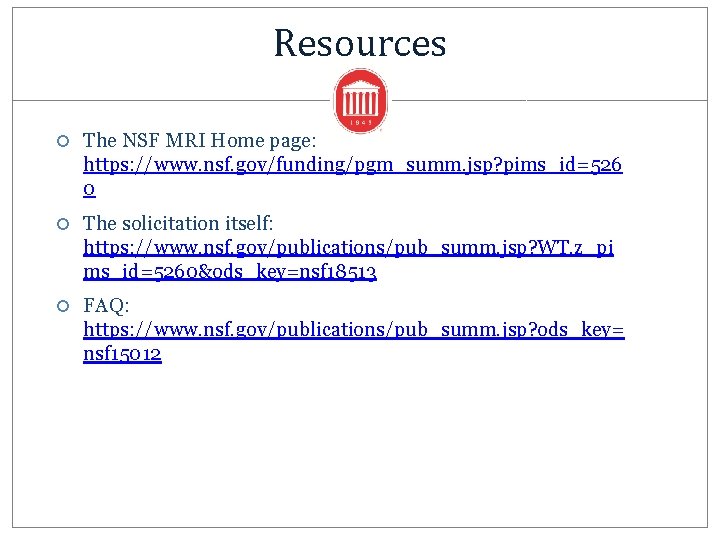 Resources The NSF MRI Home page: https: //www. nsf. gov/funding/pgm_summ. jsp? pims_id=526 0 The