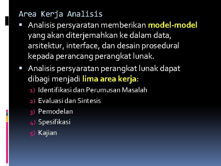 Area Kerja Analisis persyaratan memberikan model-model yang akan diterjemahkan ke dalam data, arsitektur, interface,