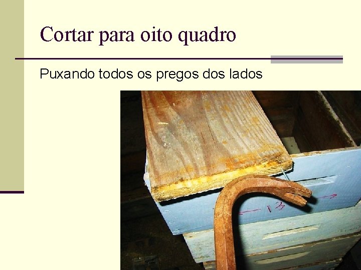 Cortar para oito quadro Puxando todos os pregos dos lados 