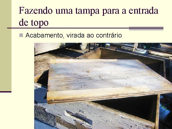 Fazendo uma tampa para a entrada de topo n Acabamento, virada ao contrário 