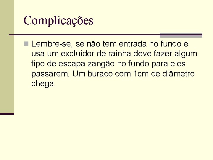 Complicações n Lembre-se, se não tem entrada no fundo e usa um excluídor de