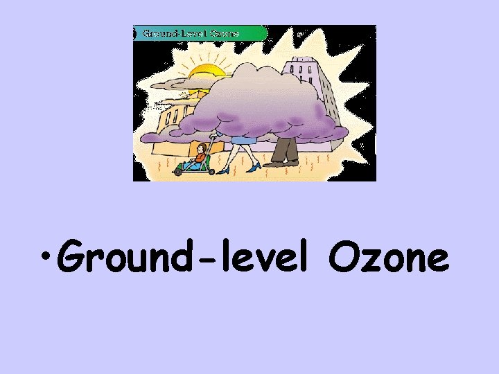  • Ground-level Ozone 