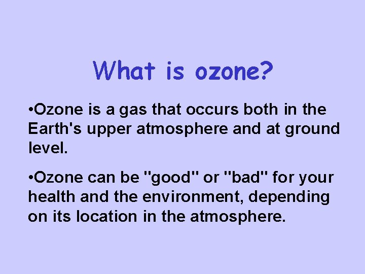 What is ozone? • Ozone is a gas that occurs both in the Earth's