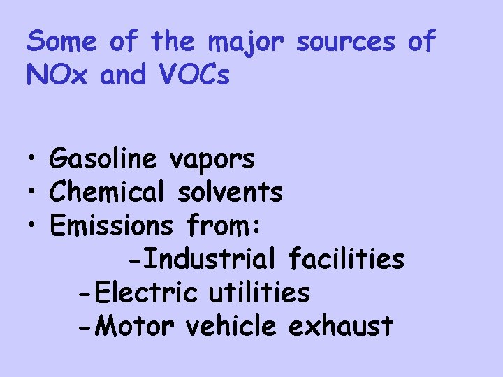 Some of the major sources of NOx and VOCs • Gasoline vapors • Chemical
