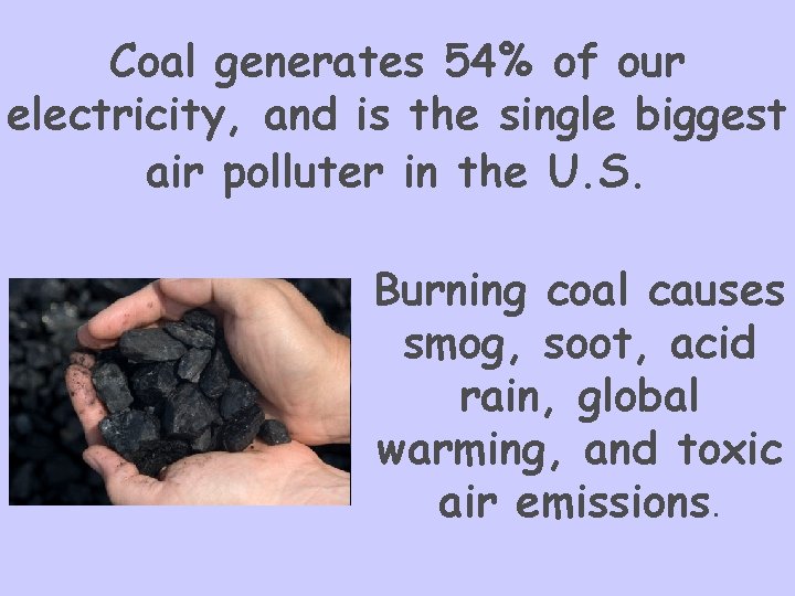 Coal generates 54% of our electricity, and is the single biggest air polluter in