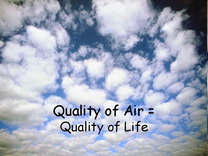 Quality of Air = Quality of Life 