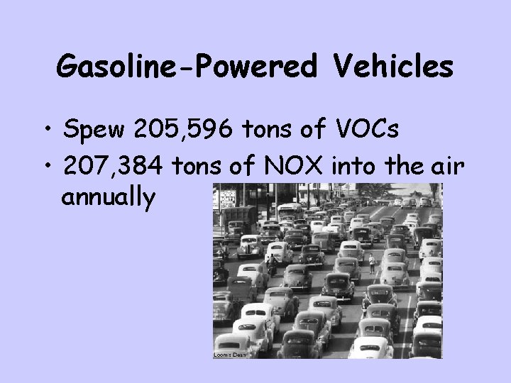 Gasoline-Powered Vehicles • Spew 205, 596 tons of VOCs • 207, 384 tons of