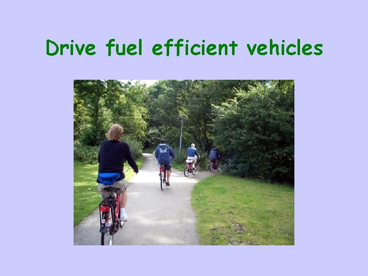 Drive fuel efficient vehicles 