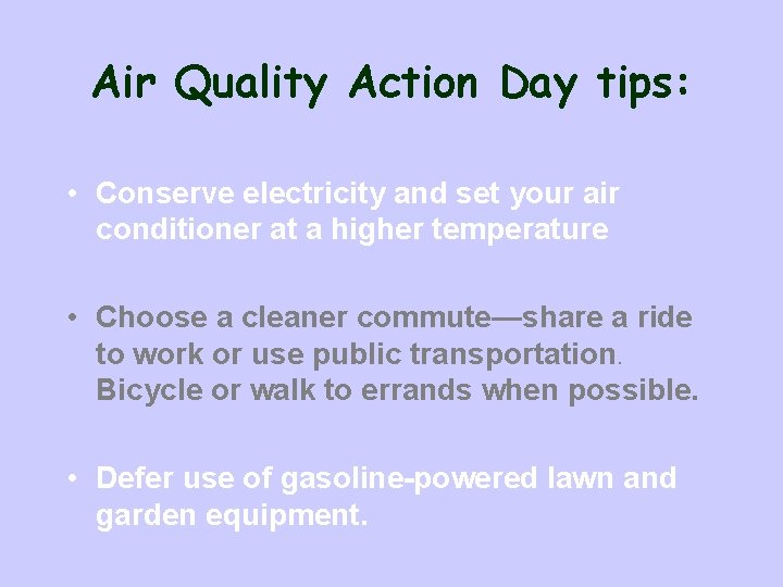 Air Quality Action Day tips: • Conserve electricity and set your air conditioner at