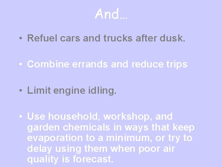 And… • Refuel cars and trucks after dusk. • Combine errands and reduce trips