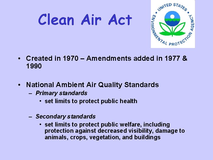 Clean Air Act • Created in 1970 – Amendments added in 1977 & 1990