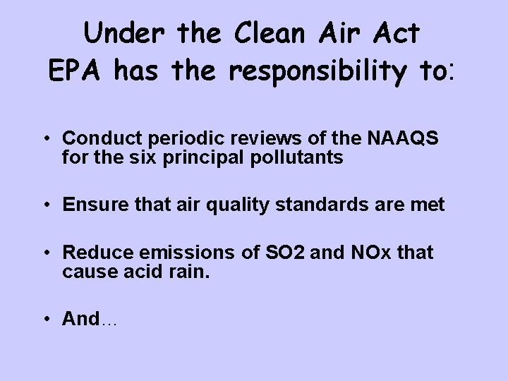 Under the Clean Air Act EPA has the responsibility to: • Conduct periodic reviews