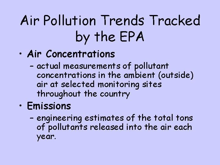 Air Pollution Trends Tracked by the EPA • Air Concentrations – actual measurements of