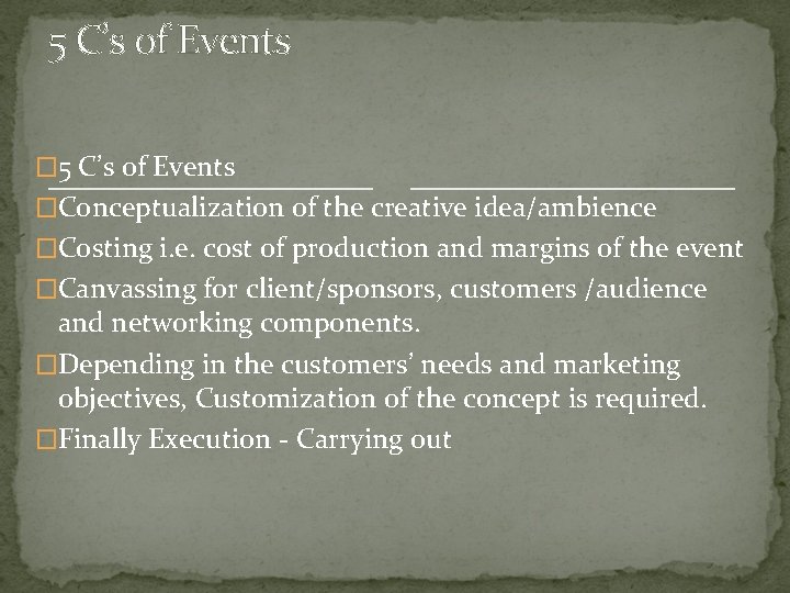 5 C’s of Events �Conceptualization of the creative idea/ambience �Costing i. e. cost of