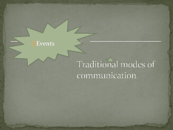 �Events Traditional modes of communication 