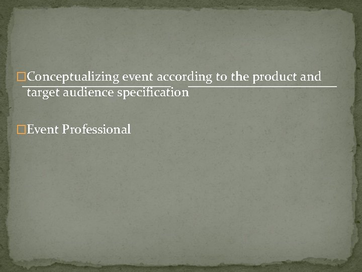�Conceptualizing event according to the product and target audience specification �Event Professional 