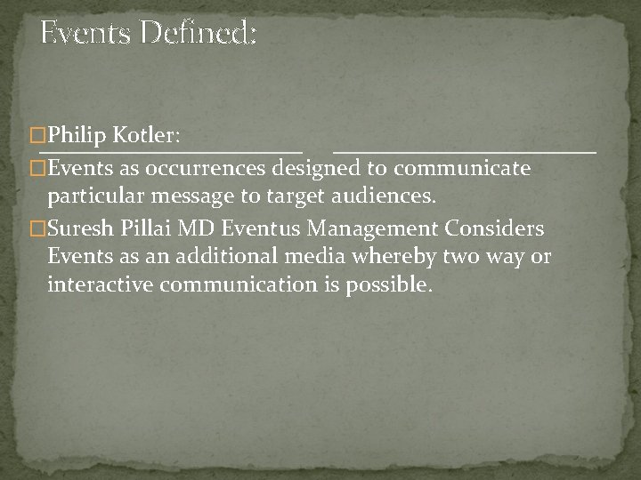 Events Defined: �Philip Kotler: �Events as occurrences designed to communicate particular message to target