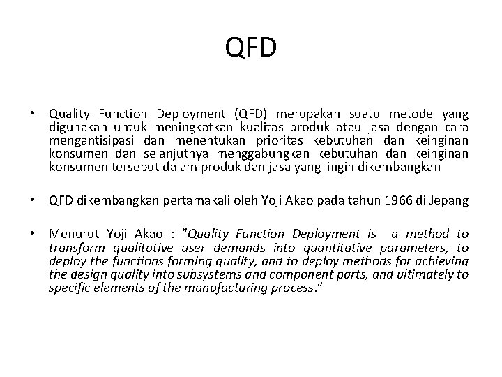 QFD • Quality Function Deployment (QFD) merupakan suatu metode yang digunakan untuk meningkatkan kualitas