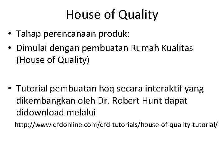 House of Quality • Tahap perencanaan produk: • Dimulai dengan pembuatan Rumah Kualitas (House