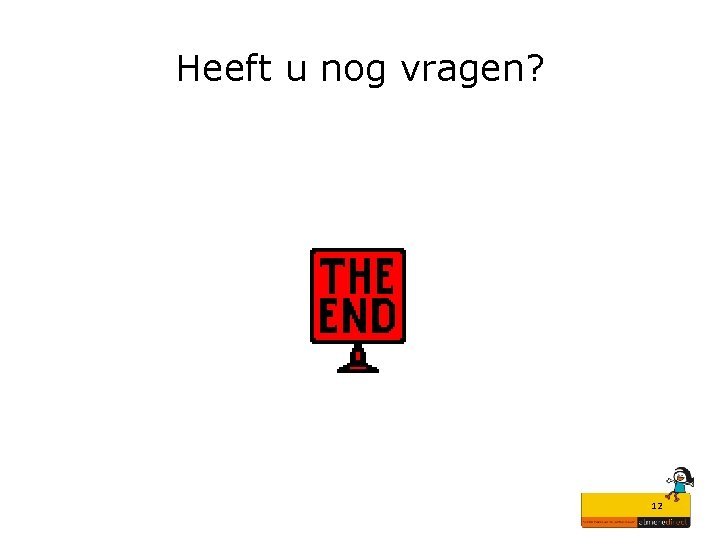 Heeft u nog vragen? 12 