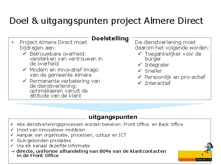 Doel & uitgangspunten project Almere Direct • Doelstelling Project Almere Direct moet bijdragen aan: