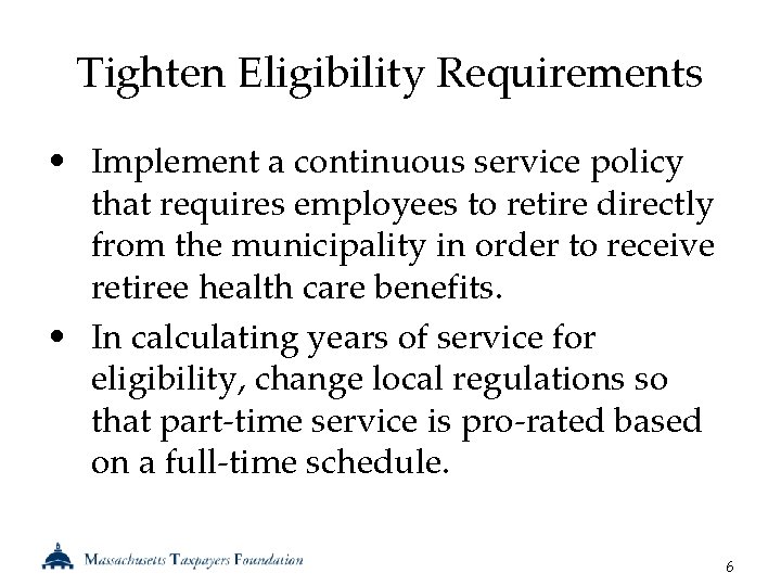 Tighten Eligibility Requirements • Implement a continuous service policy that requires employees to retire