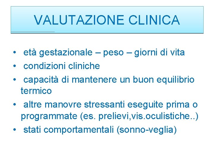 VALUTAZIONE CLINICA • età gestazionale – peso – giorni di vita • condizioni cliniche