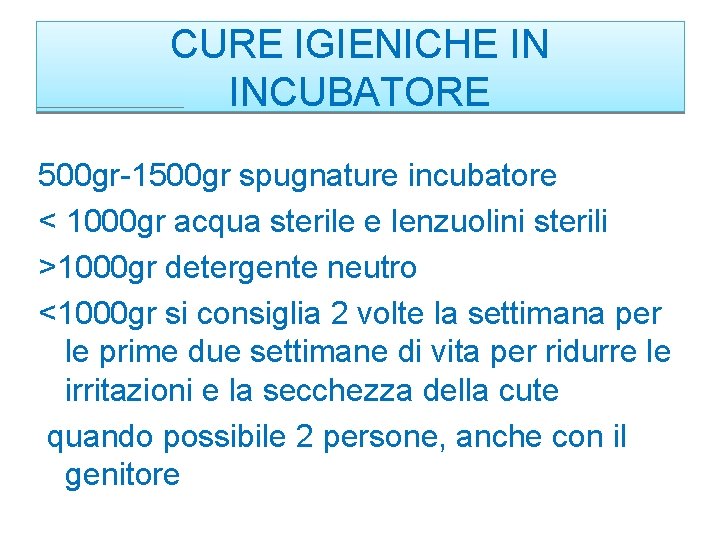 CURE IGIENICHE IN INCUBATORE 500 gr-1500 gr spugnature incubatore < 1000 gr acqua sterile