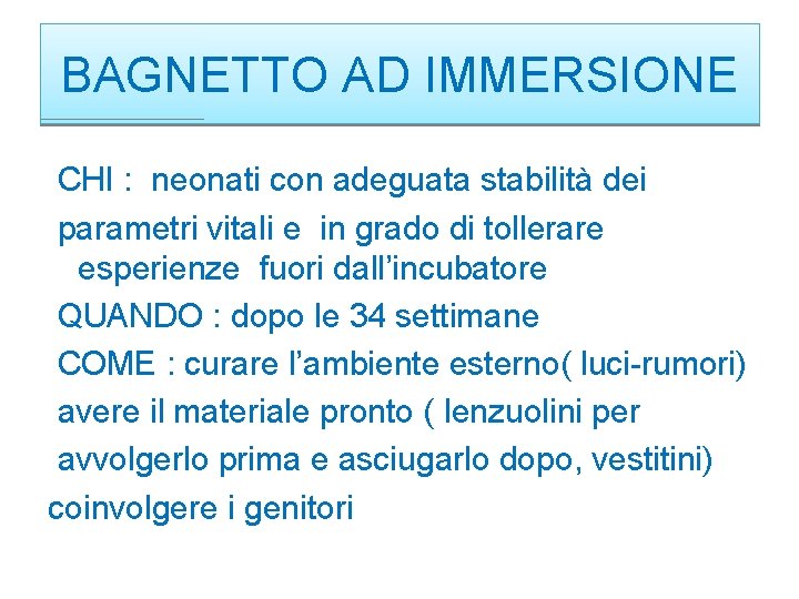 BAGNETTO AD IMMERSIONE CHI : neonati con adeguata stabilità dei parametri vitali e in