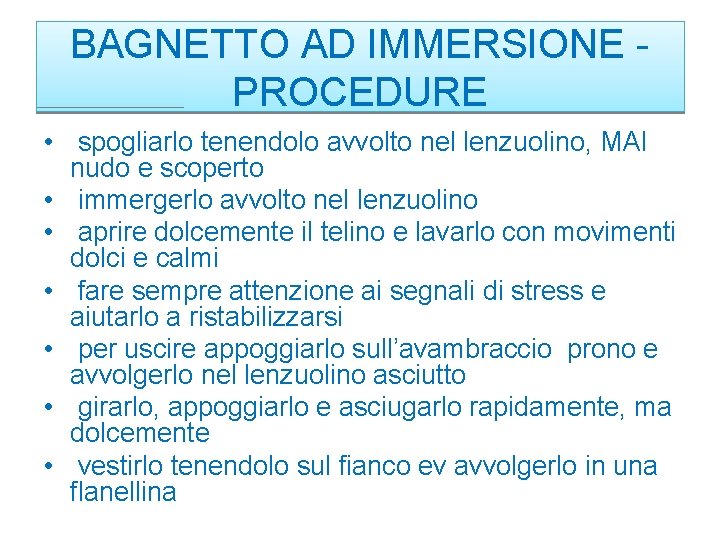 BAGNETTO AD IMMERSIONE PROCEDURE • spogliarlo tenendolo avvolto nel lenzuolino, MAI nudo e scoperto