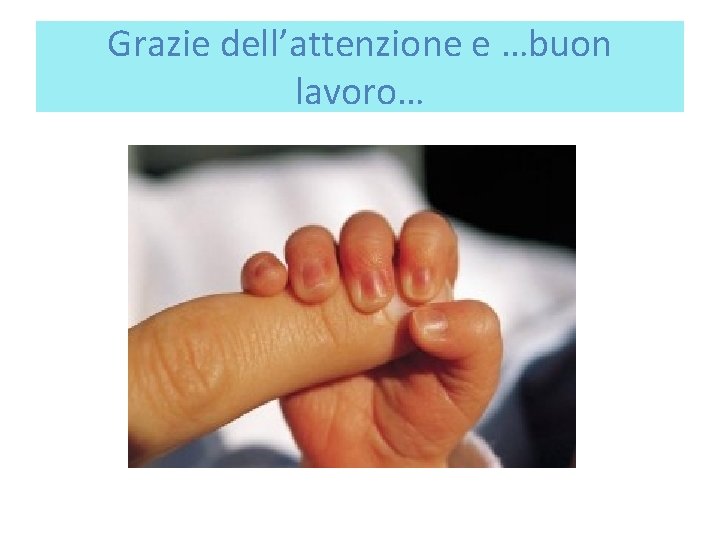 Grazie dell’attenzione e …buon lavoro… 