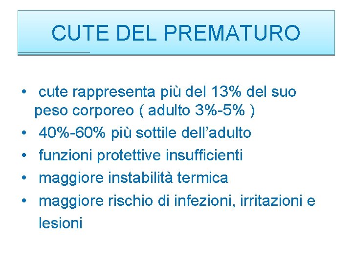 CUTE DEL PREMATURO • cute rappresenta più del 13% del suo peso corporeo (