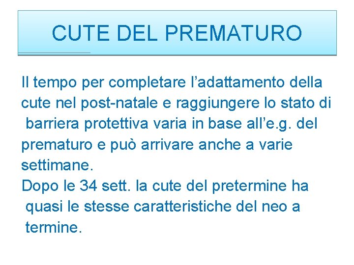 CUTE DEL PREMATURO Il tempo per completare l’adattamento della cute nel post-natale e raggiungere