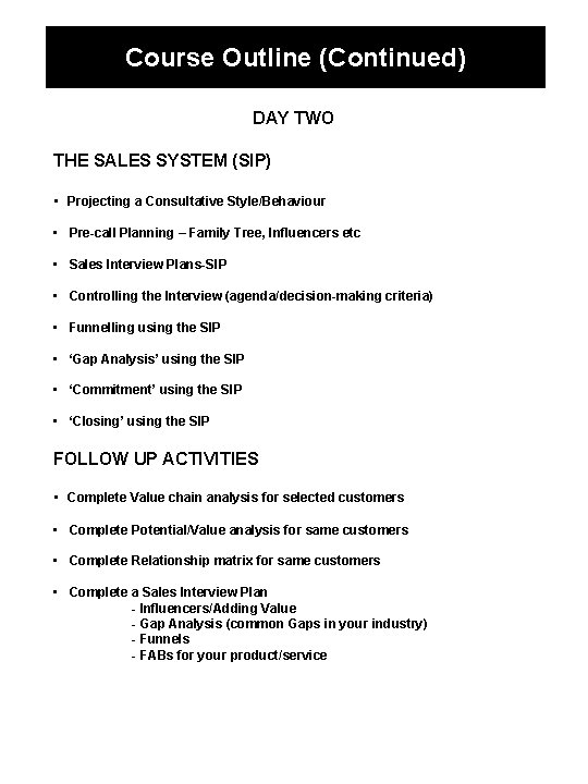Course Outline (Continued) DAY TWO THE SALES SYSTEM (SIP) • Projecting a Consultative Style/Behaviour
