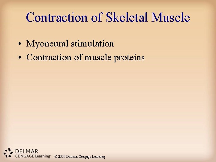 Contraction of Skeletal Muscle • Myoneural stimulation • Contraction of muscle proteins © 2009