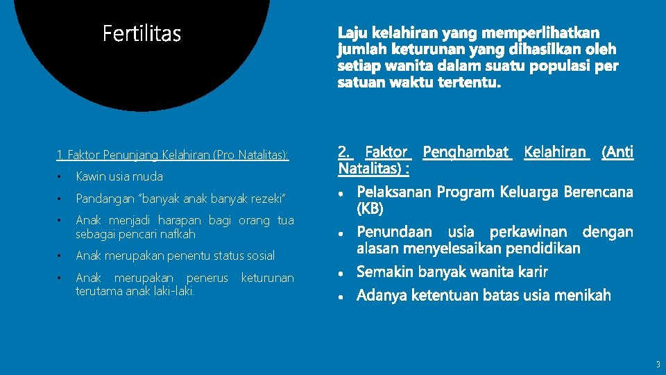 1. Faktor Penunjang Kelahiran (Pro Natalitas): • Kawin usia muda • Pandangan “banyak anak