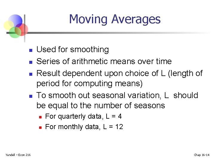 Moving Averages n n Used for smoothing Series of arithmetic means over time Result