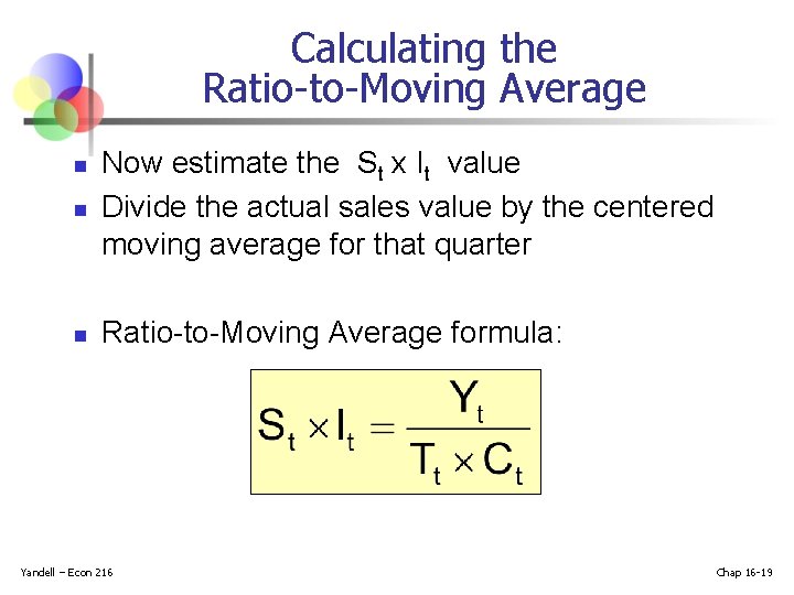 Calculating the Ratio-to-Moving Average n Now estimate the St x It value Divide the