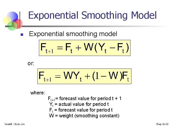 Exponential Smoothing Model n Exponential smoothing model or: where: Ft+1= forecast value for period