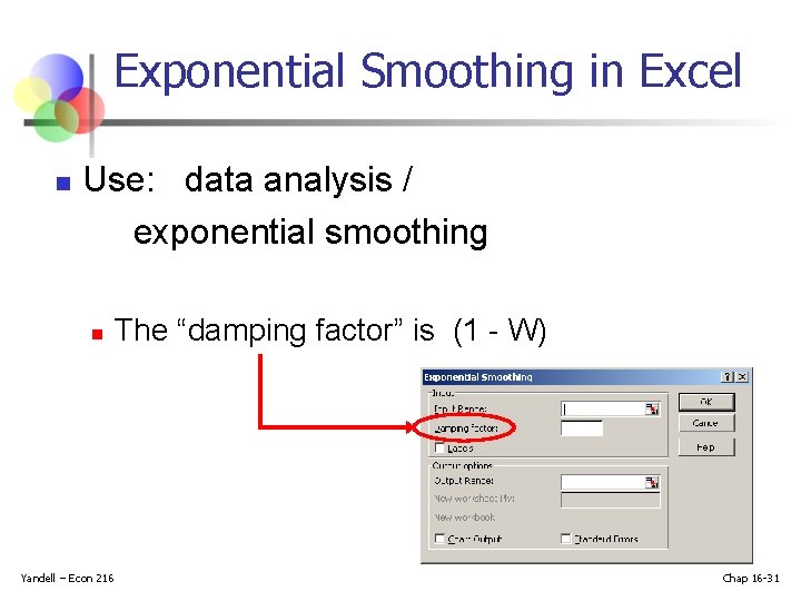 Exponential Smoothing in Excel n Use: data analysis / exponential smoothing n Yandell –