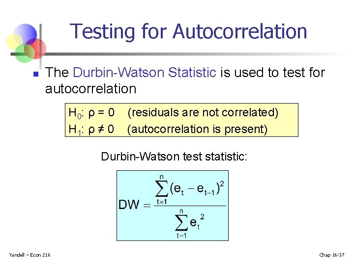 Testing for Autocorrelation n The Durbin-Watson Statistic is used to test for autocorrelation H